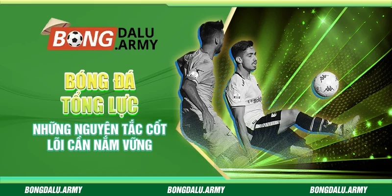 Bóng đá tổng lực - Những nguyên tắc cốt lõi cần nắm vững