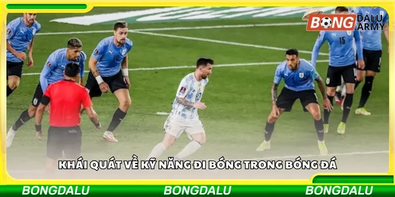 Khái quát về kỹ năng đi bóng trong bóng đá