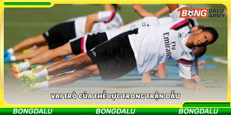 Khám phá vai trò của thể lực trong trận đấu
