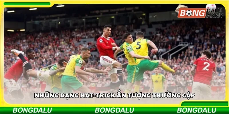 Những dạng hat-trick ấn tượng thường gặp