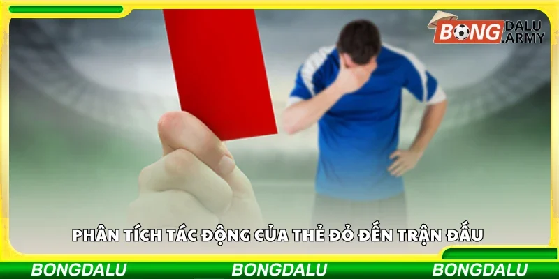 Phân tích tác động của thẻ đỏ đến trận đấu 