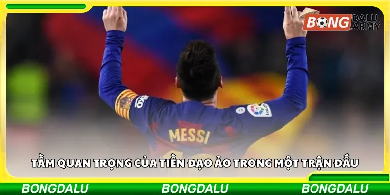 Tầm quan trọng của tiền đạo ảo trong một trận đấu