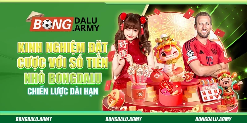 Kinh nghiệm đặt cược với số tiền nhỏ bongdalu – Chiến lược dài hạn