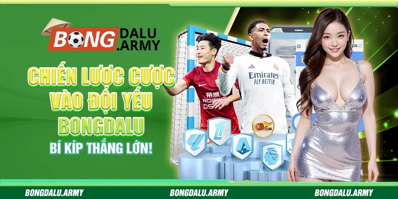 Chiến Lược Cược Vào Đội Yếu Bongdalu: Bí Kíp Thắng Lớn!
