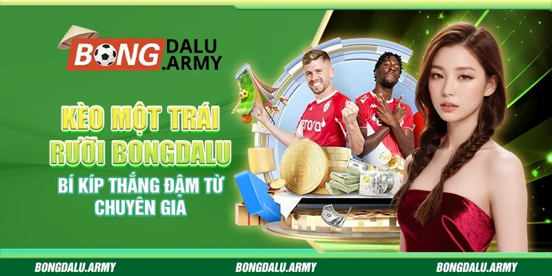 Kèo Một Trái Rưỡi Bongdalu: Bí Kíp Thắng Đậm Từ Chuyên Gia