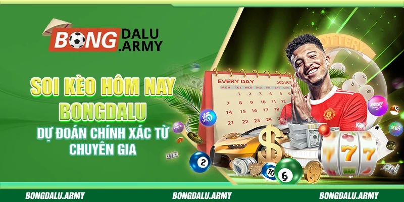Soi kèo hôm nay Bongdalu - Dự đoán chính xác từ chuyên gia 
