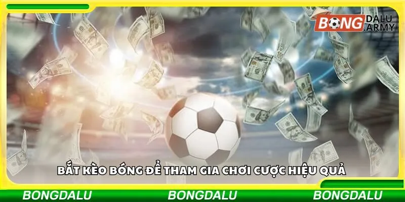 Bắt kèo bóng để tham gia chơi cược hiệu quả 