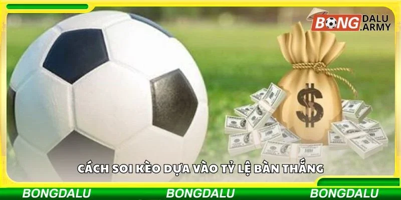 Cách soi kèo dựa vào tỷ lệ bàn thắng