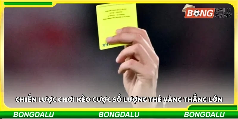 Chiến lược chơi kèo cược số lượng thẻ vàng thắng lớn