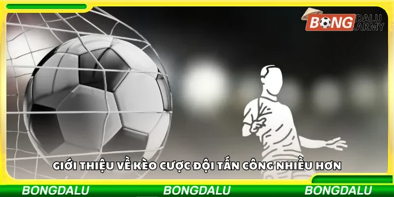 Giới thiệu kèo cược đội kiểm soát tấn công tốt hơn