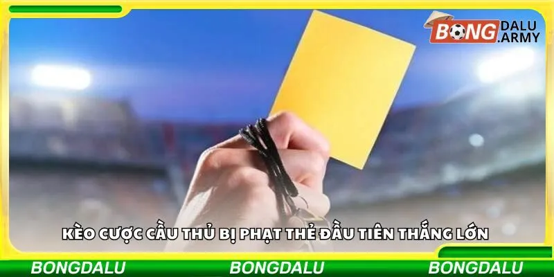 Kèo cược cầu thủ bị phạt thẻ đầu tiên thắng lớn 