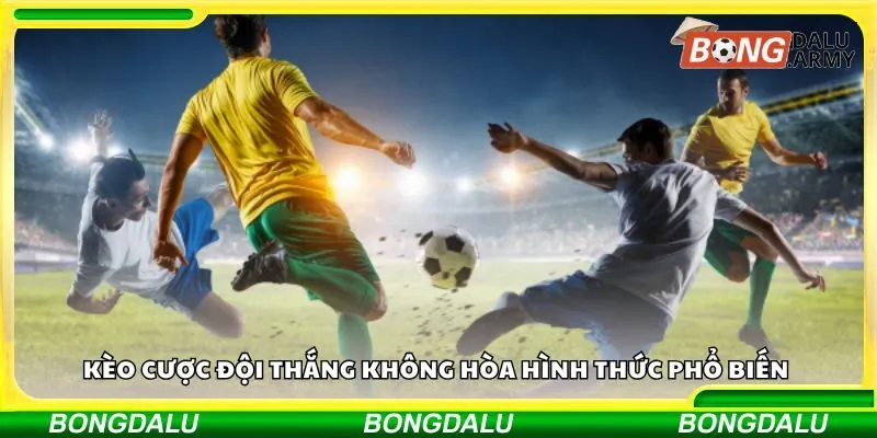 Kèo cược đội thắng không hòa hình thức phổ biến 