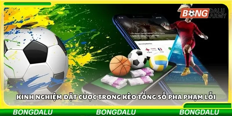 Kèo tổng số pha phạm lỗi và bí kíp dự đoán chuẩn