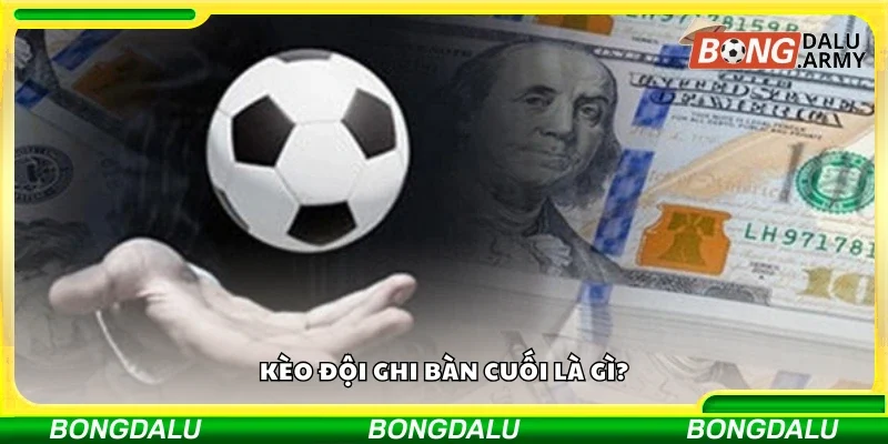 Khám phá thông tin kèo đội ghi bàn cuối