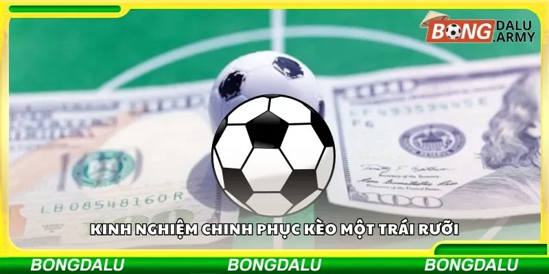 Kinh nghiệm chinh phục kèo một trái rưỡi