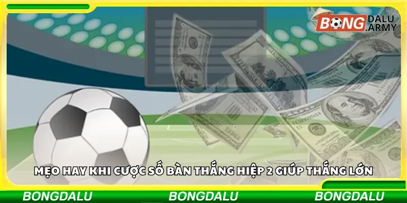 Chiến lược cược số bàn thắng hiệp 2 để chiến thắng