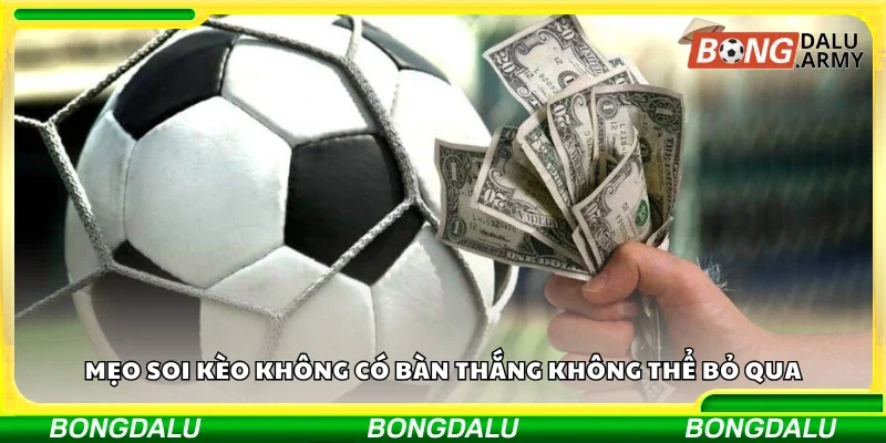 Mẹo soi kèo không có bàn thắng không thể bỏ qua