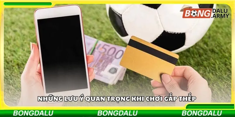 Những lưu ý quan trọng khi chơi gấp thếp 