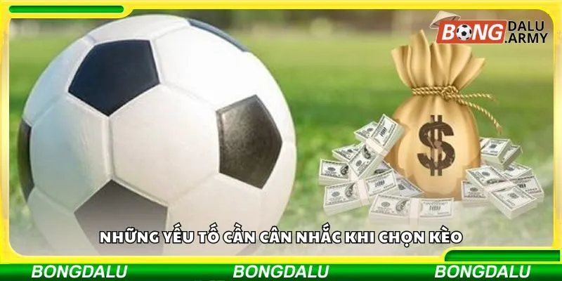 Những yếu tố cần cân nhắc khi chọn kèo