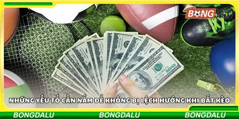 Những yếu tố cần nắm để không bị lệch hướng khi bắt kèo