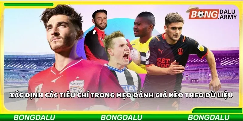 Tìm hiểu các tiêu chí ảnh hưởng mẹo đánh giá kèo theo dữ liệu