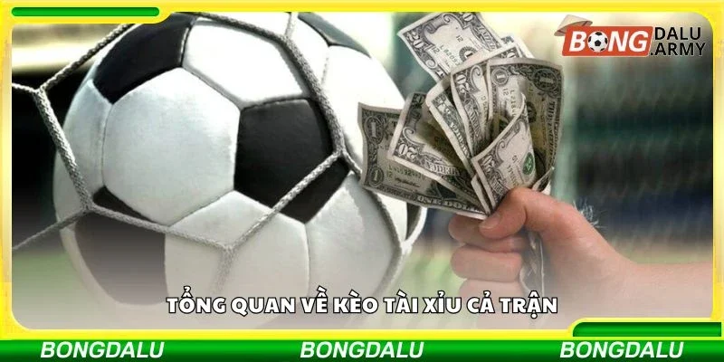 Tổng quan về kèo tài xỉu cả trận