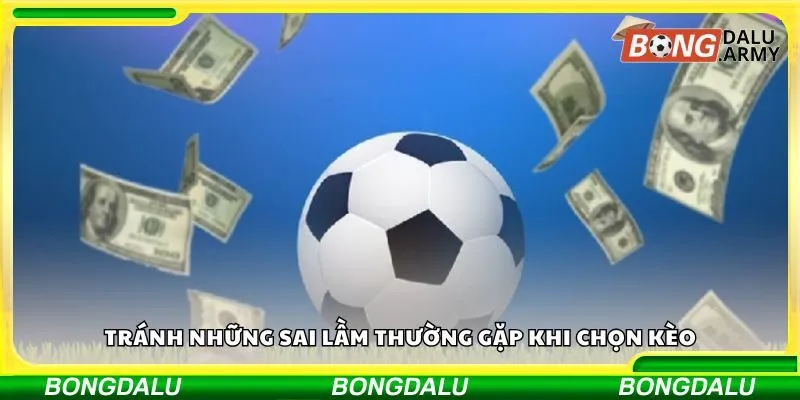 Tránh những sai lầm thường gặp khi chọn kèo